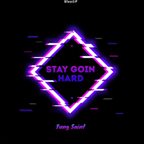 Stay Goin Hard Yung Saint | Boomplay Music