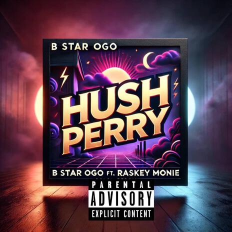 Hush perry ft. Raskey monie | Boomplay Music