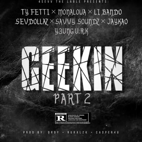 GEEKIN (PROD BY DROY , RURAL2K & CASAP4U) ft. MONALOUA, LI BANDO, SEVDOLLAZ, SAVVY SOUNDZ & Y3UNG U.R.K | Boomplay Music