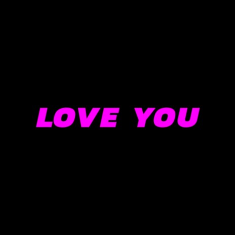 LOVE YOU | Boomplay Music