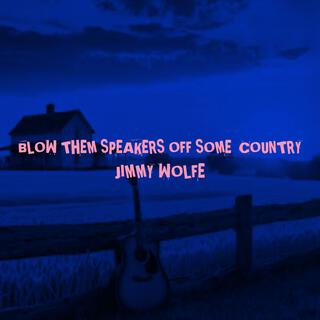 Blow Them Speakers Off Some Country