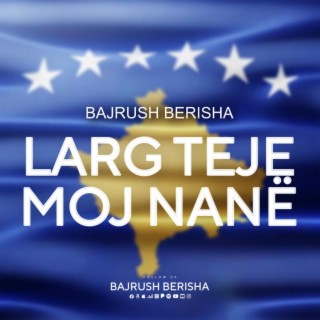 Larg teje moj nanë lyrics | Boomplay Music