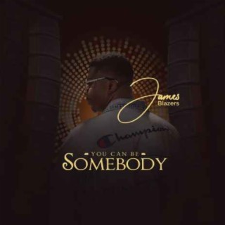 You Can Be Somebody lyrics | Boomplay Music