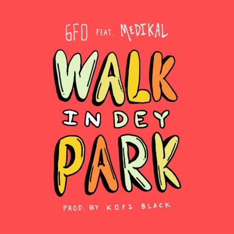 Walk in Dey Park ft. Medikal | Boomplay Music