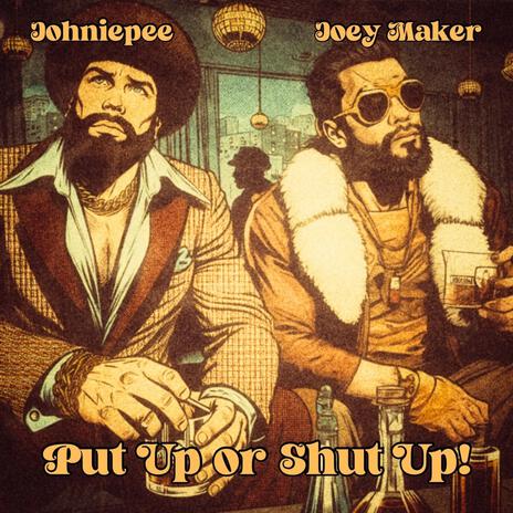 Put Up or Shut Up! ft. Joey Maker | Boomplay Music