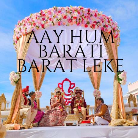 Aay Hum Barati Barat leke (Special Version) | Boomplay Music