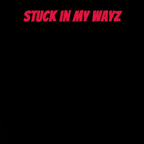 Stuck In My Wayz | Boomplay Music