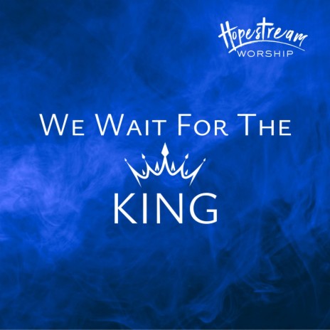 We Wait For The King | Boomplay Music