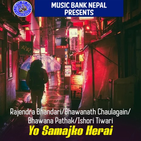 Yo Samajko Herai ft. Bhawanath Chaulagain, Bhawana Pathak & Ishori Tiwari | Boomplay Music