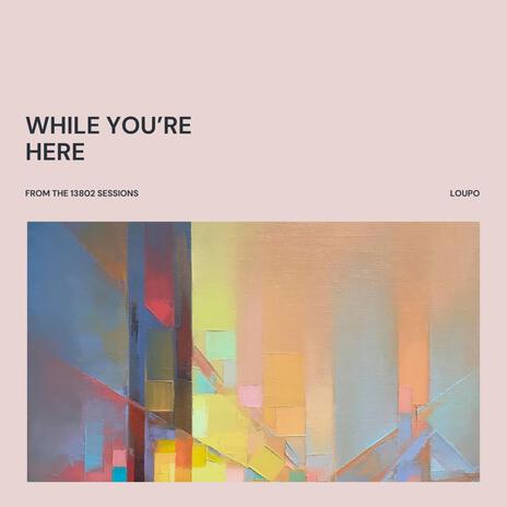 While You're Here | Boomplay Music