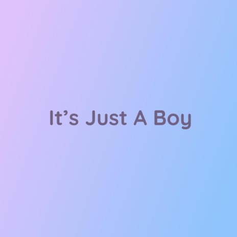 It's Just A Boy