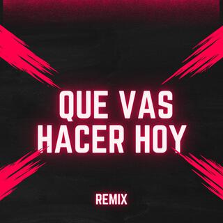 ¿Que vas hacer hoy? (Remix)