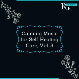 Calming Music for Self Healing Care, Vol. 3