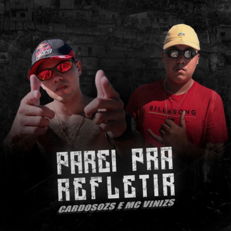 Parei pra Refletir ft. MC Vinizs | Boomplay Music