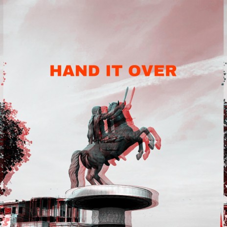 Hand It Over | Boomplay Music