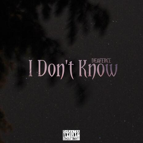 I Don't Know | Boomplay Music