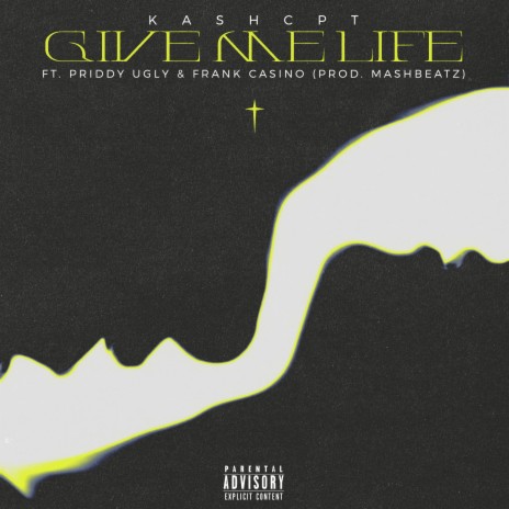 GIVE ME LIFE ft. Priddy Ugly, Frank Casino & MashBeatz | Boomplay Music