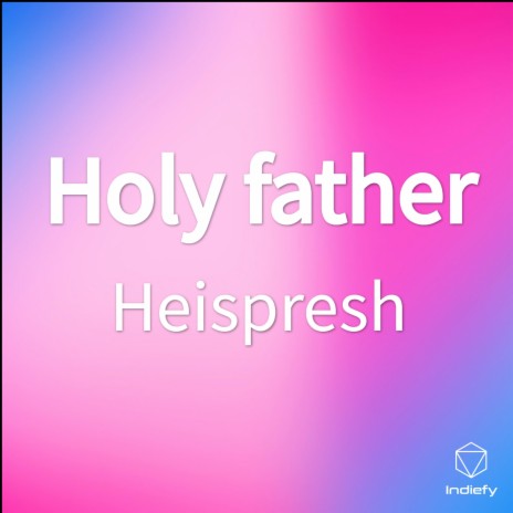 Holy father | Boomplay Music