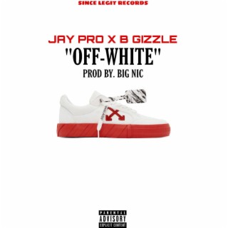 Off-White ft. B Gizzle lyrics | Boomplay Music