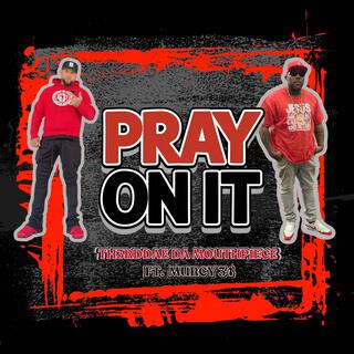 Pray on it