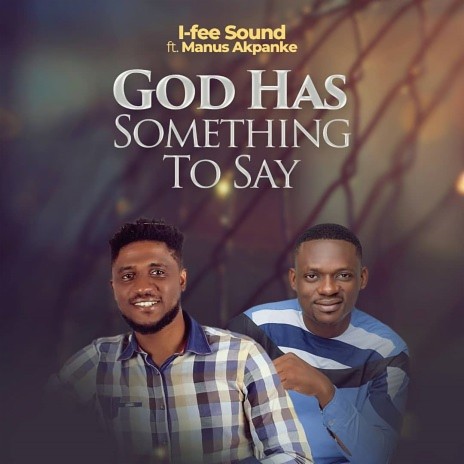 God Has Something To Say ft. Manus Akpanke
