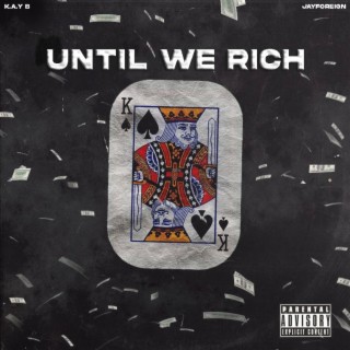 Until We Rich