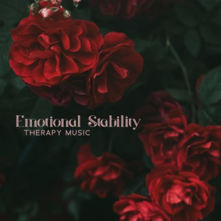 Emotional Stability: Therapy Music to Help You Master Your Emotions, Inner Transformation, Instant Stress Relief