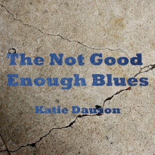 The Not Good Enough Blues