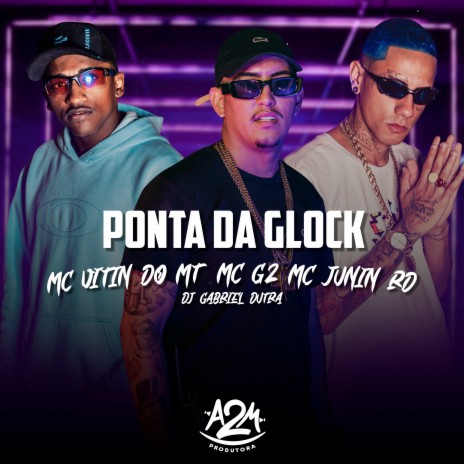 Ponta da Glock ft. Mc Vitin do MT, Mc G2 & Dj Gabriel Dutra | Boomplay Music