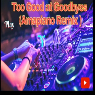 Too Good At Goodbyes #Amapiano #amapianototheworld