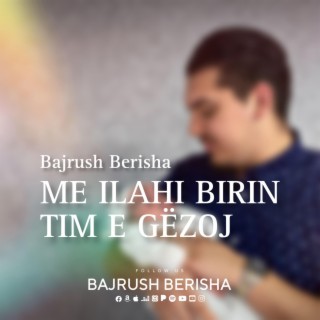 Me ilahi birin tim e gëzoj lyrics | Boomplay Music