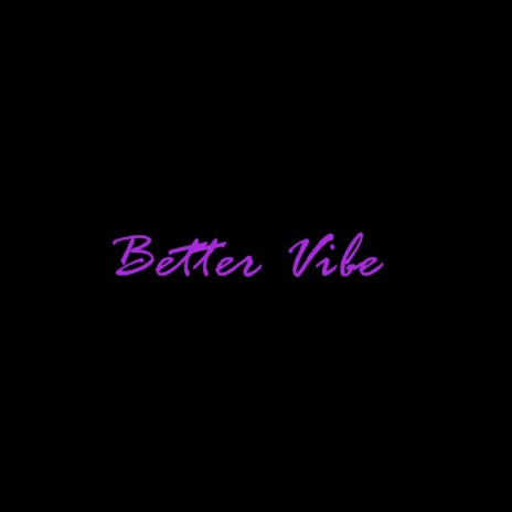 Better Vibe | Boomplay Music