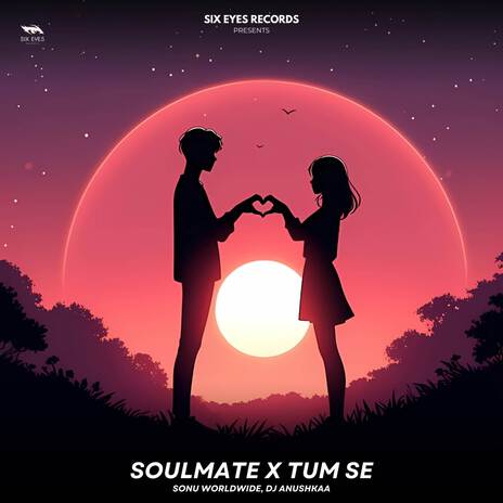 Soulmate X Tum Se ft. Dj Anushkaa | Boomplay Music