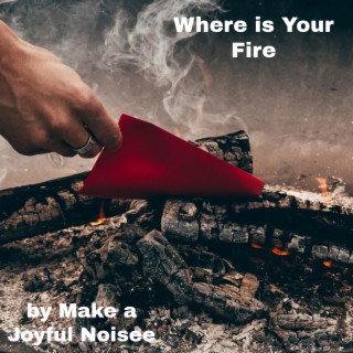 Where is Your Fire