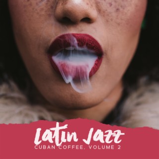 Latin Jazz: Cuban Coffee, Volume 2, Latin Jazz Radio, Latin Jazz Instruments, Modern Latin Jazz Cubano