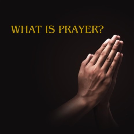 WHAT IS PRAYER? | Boomplay Music