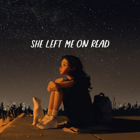 She Left Me On Read | Boomplay Music