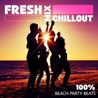 Fresh Mix Chillout: 100% Beach Party Beats