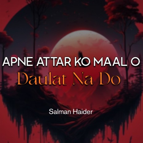 Apne Attar Ko Maal o Daulat Na Do | Boomplay Music