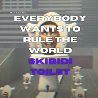 Everybody Wants To Rule The World Skibidi Toilet