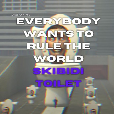 Everybody Wants To Rule The World Skibidi Toilet | Boomplay Music