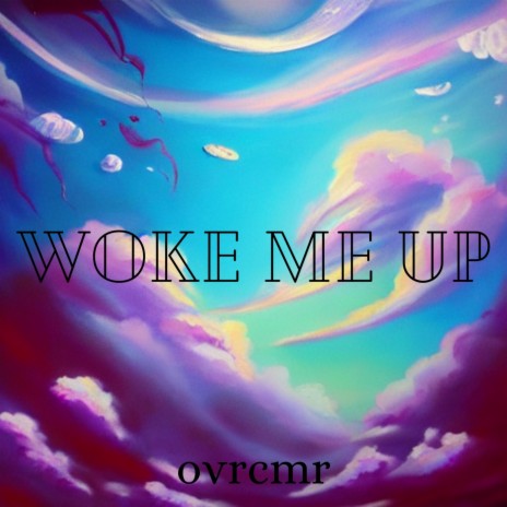 Woke Me Up | Boomplay Music