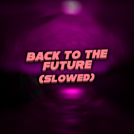 Back to the Future (Slowed) | Boomplay Music