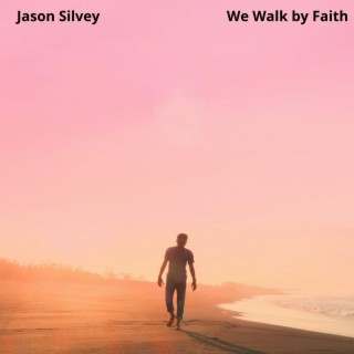 We Walk by Faith