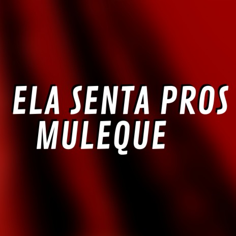 Ela Senta Pros Muleque | Boomplay Music