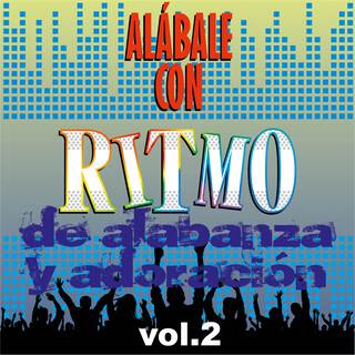 Alábale Con Ritmo de Alabanza y Adoración Vol. 2