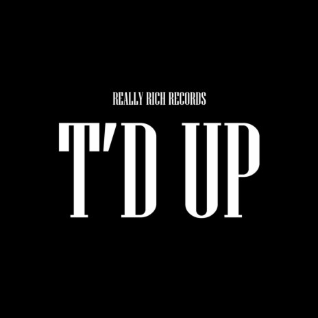 T'd Up | Boomplay Music