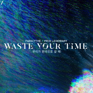 Waste Your Time