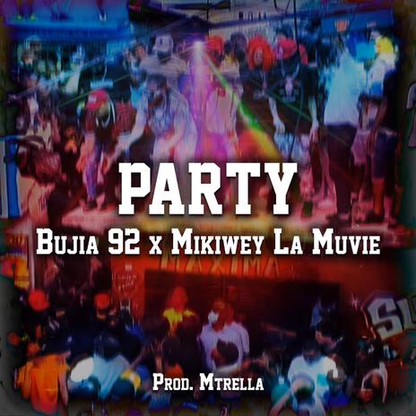 PARTY ft. ft. Bujia 92 & Mikiwey La Muvie | Boomplay Music