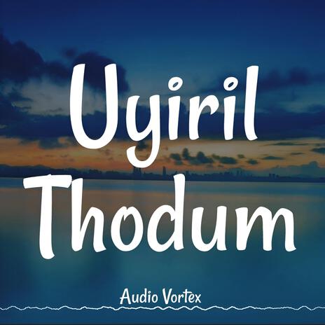 Uyiril Thodum (Slowed Retuned) | Boomplay Music